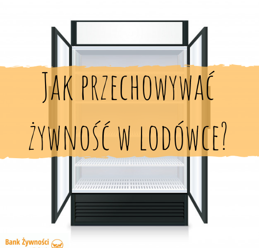 Jak przechowywać żywność w lodówce?
