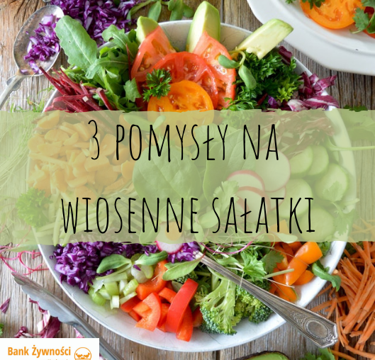 3 pomysły na wiosenne sałatki