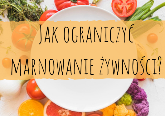 Jak ograniczyć marnowanie żywności?