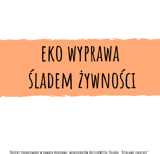 Projekt ,,Eko wyprawa śladem żywności"