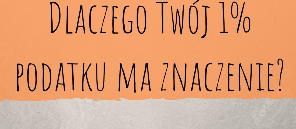 Dlaczego Twój 1% podatku ma znaczenie?
