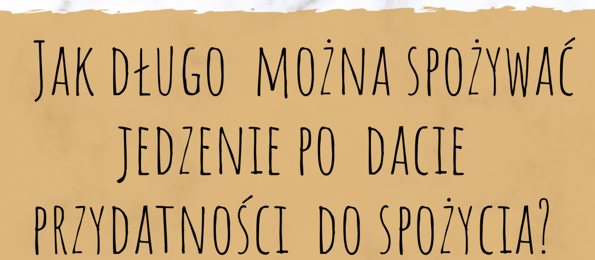 Jak długo można spożywać jedzenie po dacie przydatności do spożycia?