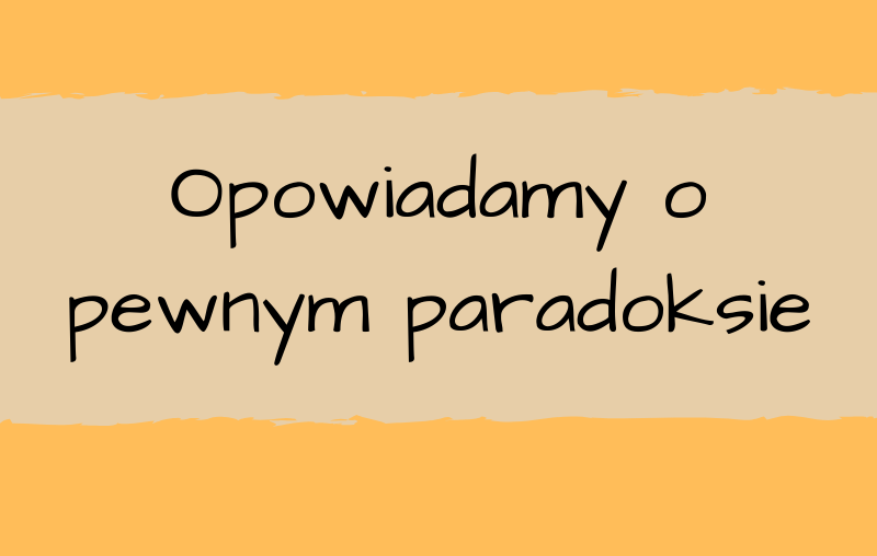 Opowiadamy o pewnym paradoksie