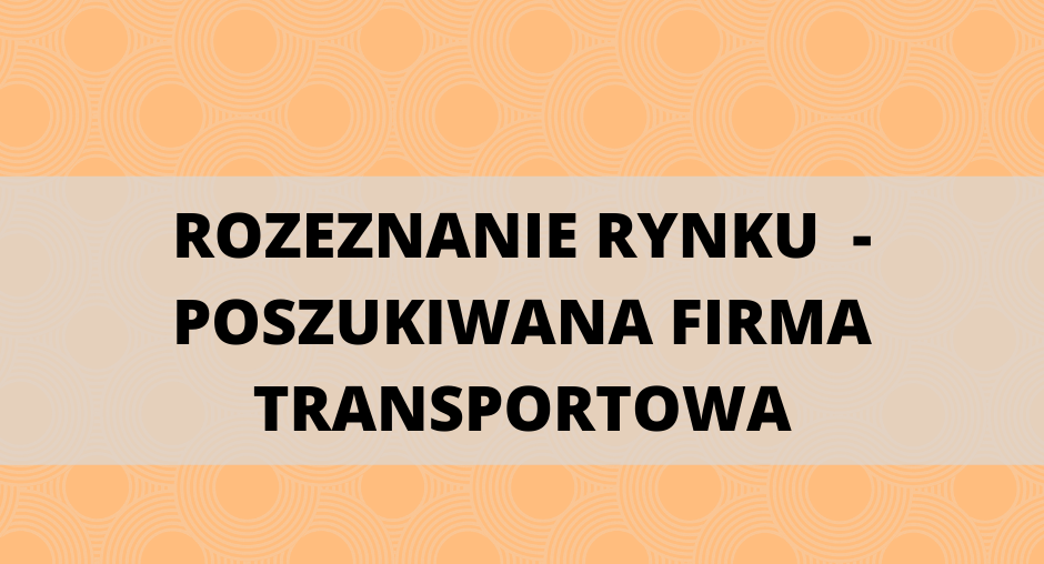 Rozeznanie rynku (1/POPŻ - Podprogram 2020) - POSZUKIWANA FIRMA TRANSPORTOWA